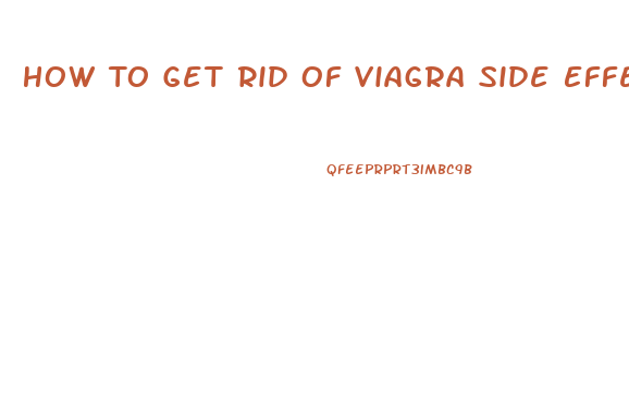 How To Get Rid Of Viagra Side Effects