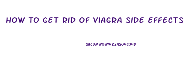 How To Get Rid Of Viagra Side Effects