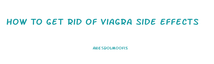 How To Get Rid Of Viagra Side Effects