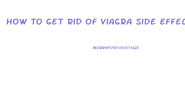 How To Get Rid Of Viagra Side Effects