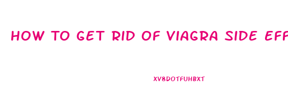 How To Get Rid Of Viagra Side Effects