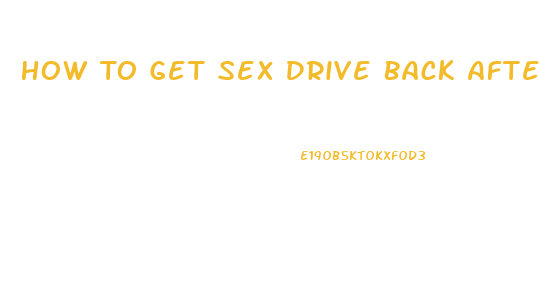 How To Get Sex Drive Back After Baby