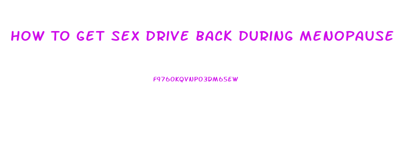 How To Get Sex Drive Back During Menopause