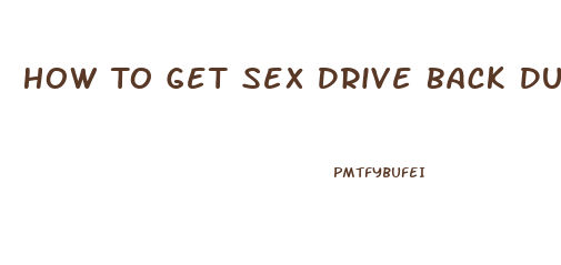 How To Get Sex Drive Back During Menopause