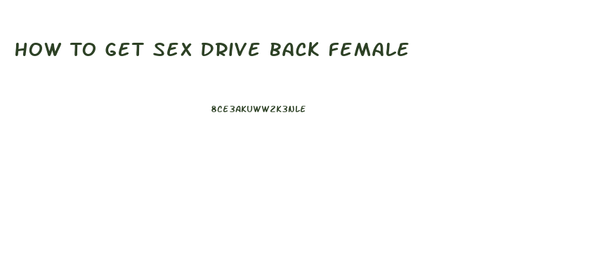 How To Get Sex Drive Back Female