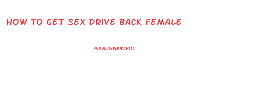 How To Get Sex Drive Back Female