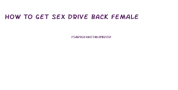 How To Get Sex Drive Back Female