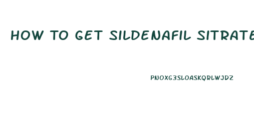 How To Get Sildenafil Sitrate