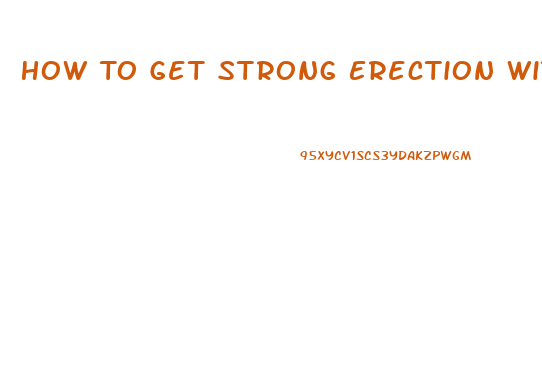 How To Get Strong Erection With No Pills
