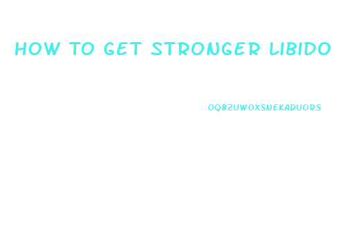 How To Get Stronger Libido