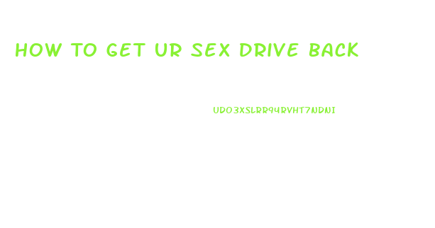 How To Get Ur Sex Drive Back