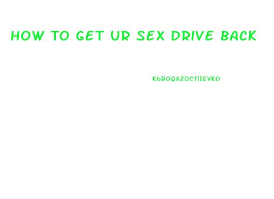 How To Get Ur Sex Drive Back