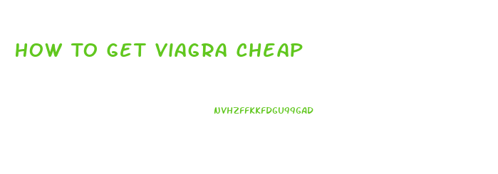 How To Get Viagra Cheap