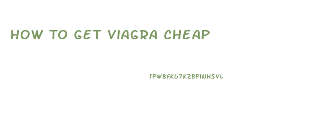 How To Get Viagra Cheap