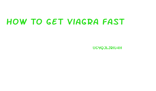 How To Get Viagra Fast