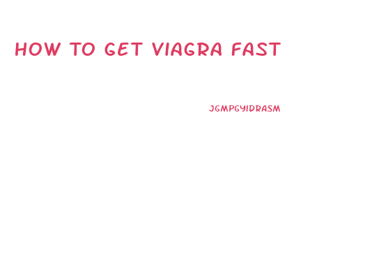 How To Get Viagra Fast