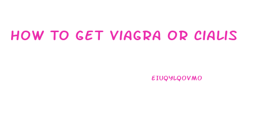 How To Get Viagra Or Cialis