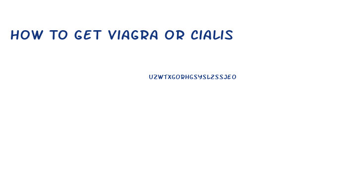 How To Get Viagra Or Cialis