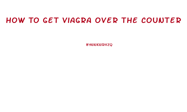 How To Get Viagra Over The Counter