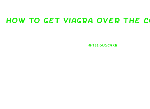 How To Get Viagra Over The Counter