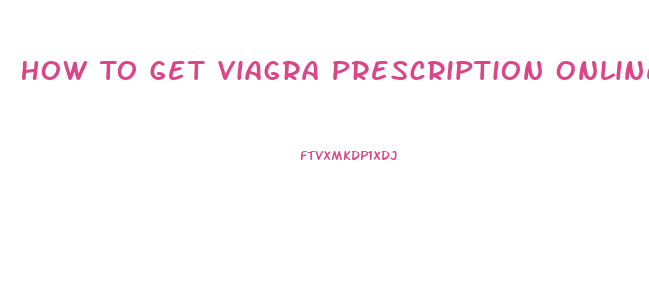 How To Get Viagra Prescription Online
