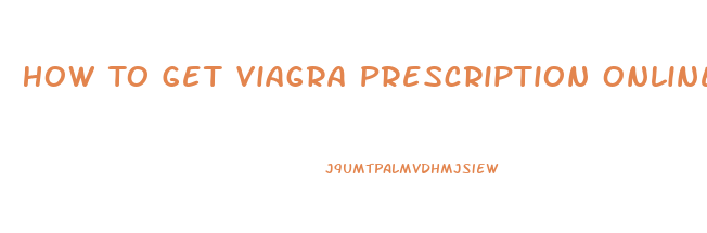 How To Get Viagra Prescription Online