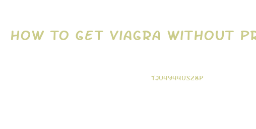 How To Get Viagra Without Prescription