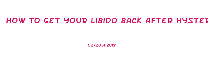 How To Get Your Libido Back After Hysterectomy