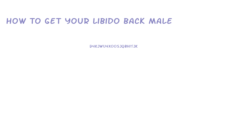 How To Get Your Libido Back Male