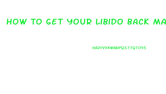 How To Get Your Libido Back Male