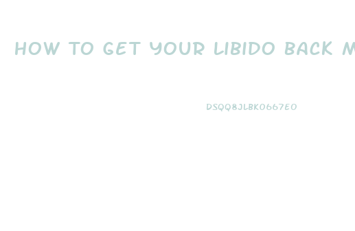 How To Get Your Libido Back Male