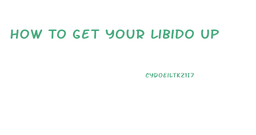 How To Get Your Libido Up