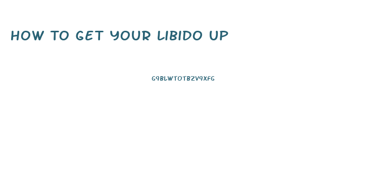 How To Get Your Libido Up