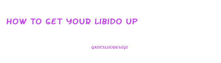 How To Get Your Libido Up