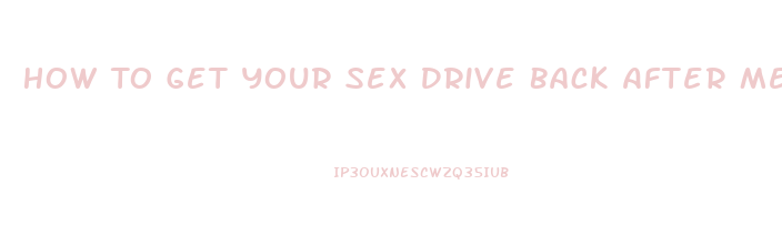 How To Get Your Sex Drive Back After Menopause