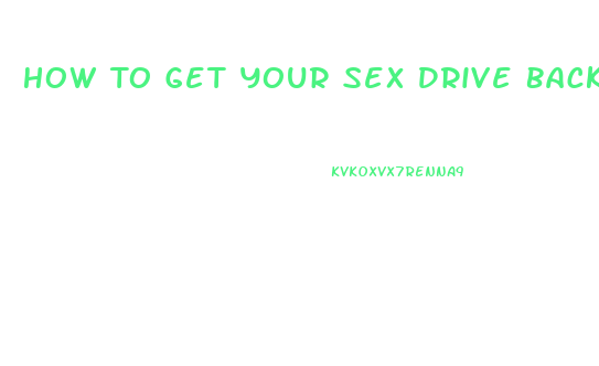 How To Get Your Sex Drive Back Female