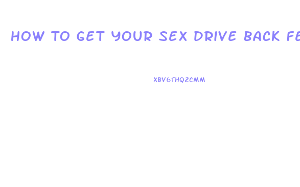 How To Get Your Sex Drive Back Female