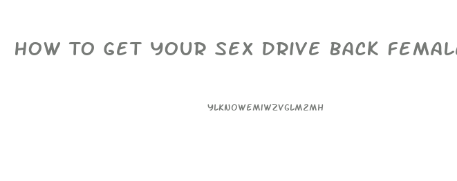 How To Get Your Sex Drive Back Female