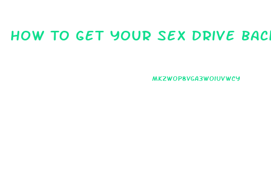 How To Get Your Sex Drive Back For Females