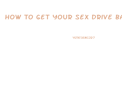 How To Get Your Sex Drive Back