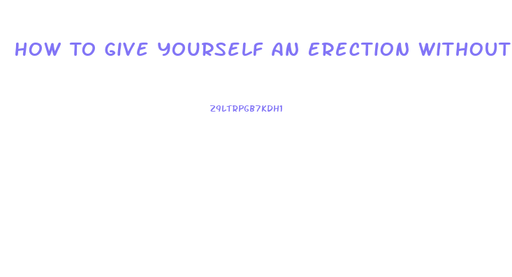 How To Give Yourself An Erection Without Taking Pills