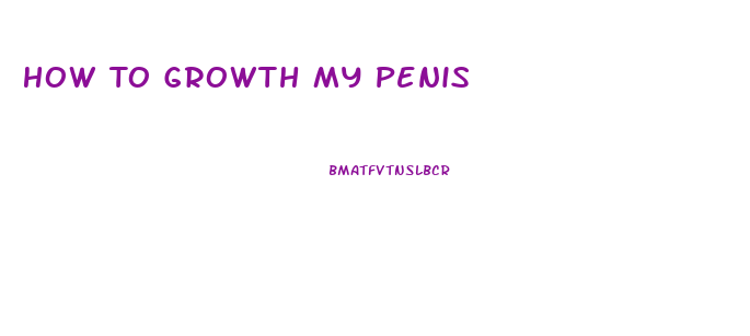 How To Growth My Penis