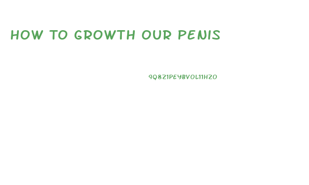 How To Growth Our Penis