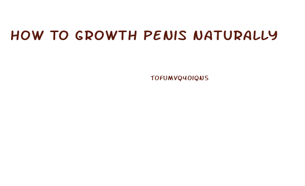 How To Growth Penis Naturally