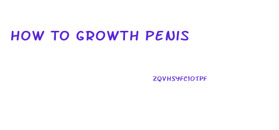 How To Growth Penis