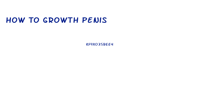 How To Growth Penis