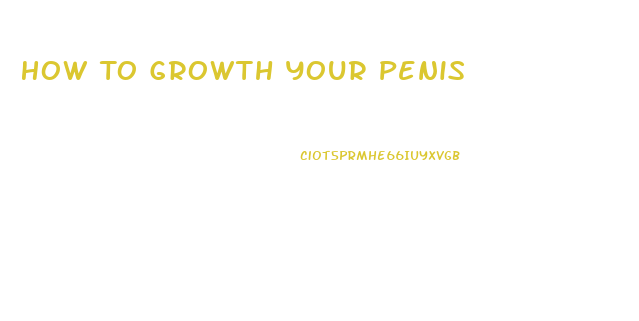 How To Growth Your Penis