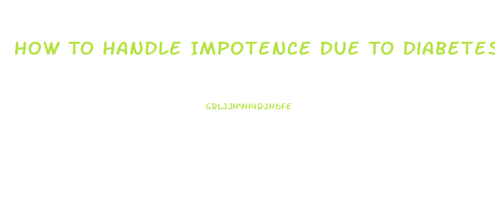 How To Handle Impotence Due To Diabetes