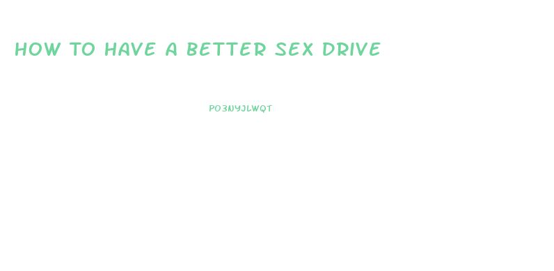 How To Have A Better Sex Drive