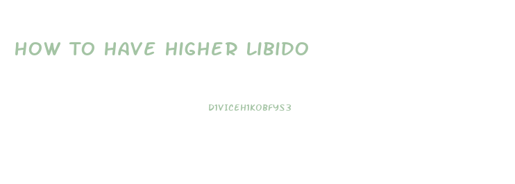 How To Have Higher Libido